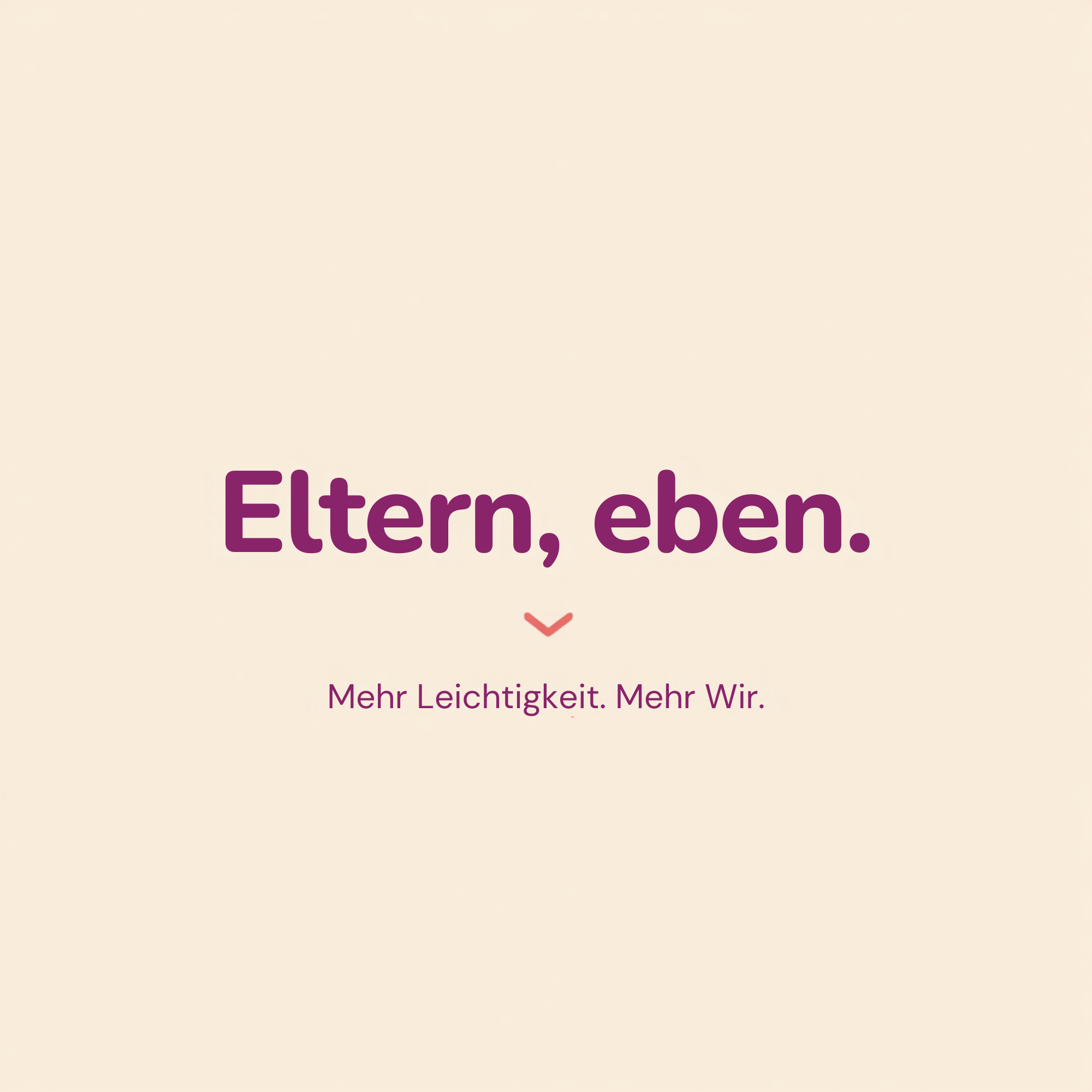 Eltern, eben. – Mehr Leichtigkeit. Mehr Wir.